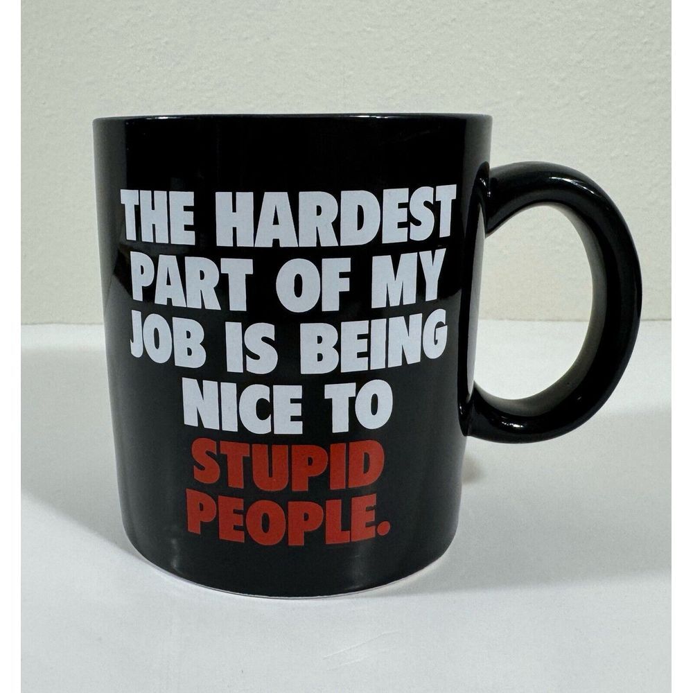 Spencers Mug The Hardest Part Of My Job‎ Is Dealing being Nice To Stupid People